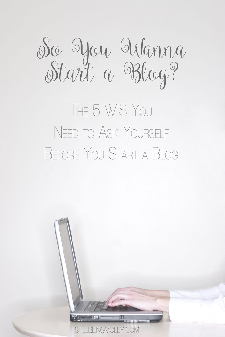 The 5 W’S You Need to Ask Yourself Before You Start | “So You Wanna Start a Blog?” Series