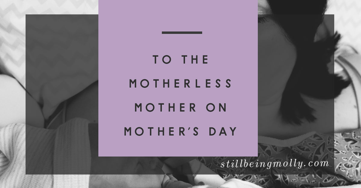 To the Motherless Mother: Remembering my Mom on Mothers Day