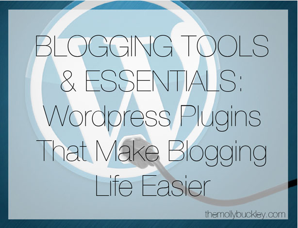 BLOGGING TOOLS & ESSENTIALS: WordPress Plugins That Make Blogging Life Easier