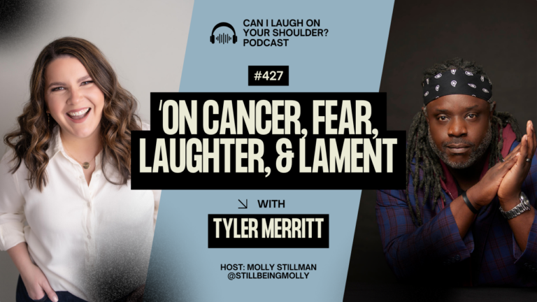#427 This Changes Everything: On Cancer, Fear, Laughter & Lament with Tyler Merritt
